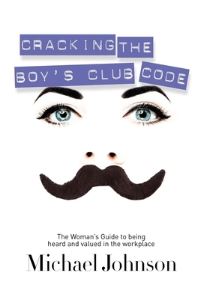 Book Cover for Cracking The Boy's Club Code by Michael Johnson