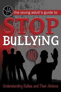 Book Cover for The Young Adult's Guide to Stop Bullying by Rebekah Sack, Atlantic Publishing Group