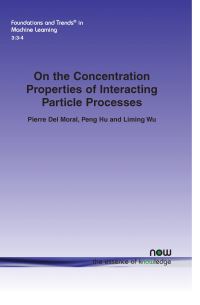 Book Cover for On the Concentration Properties of Interacting Particle Processes by Pierre Del Moral, Peng Hu, Liming Wu