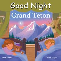 Book Cover for Good Night Grand Teton by Adam Gamble, Mark Jasper