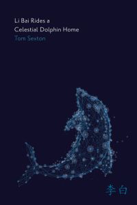 Book Cover for Li Bai Rides a Celestial Dolphin Home by Tom Sexton