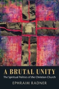 Book Cover for A Brutal Unity by Ephraim Radner