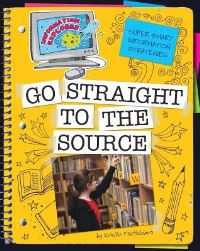 Book Cover for Super Smart Information Strategies. Go Straight to the Source by Kristin Fontichiaro