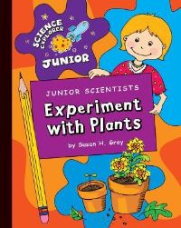 Book Cover for Junior Scientists. Experiment With Plants by Susan Heinrichs Gray
