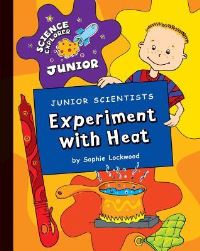 Book Cover for Junior Scientists. Experiment With Heat by Sophie Lockwood