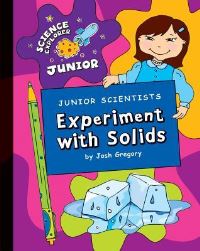 Book Cover for Junior Scientists. Experiment With Solids by Josh Gregory