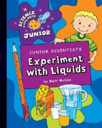 Book Cover for Junior Scientists. Experiment With Liquids by Matt Mullins