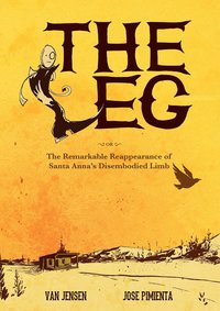Book Cover for The Leg, or, the Remarkable Reappearance of Santa Anne's Disembodied Limb by Van Jensen