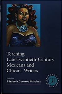 Book Cover for Teaching Late Twentieth-Century Mexicana and Chicana Writers by Elizabeth Coonrod Martínez