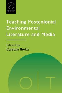 Book Cover for Teaching Postcolonial Environmental Literature and Media by Modern Language Association of America