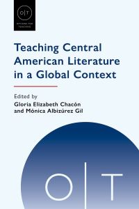 Book Cover for Teaching Central American Literature in a Global Context by Gloria Elizabeth Chacón, Mónica Albizúrez Gil