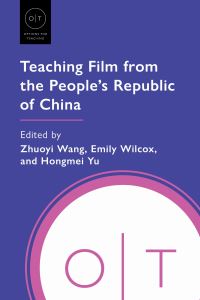 Book Cover for Teaching Film from the People's Republic of China by Zhuoyi Wang, Emily Wilcox, Hongmei Yu