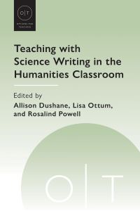 Book Cover for Teaching With Science Writing in the Humanities Classroom by Allison Leigh Dushane, Lisa Ottum, Rosalind Powell
