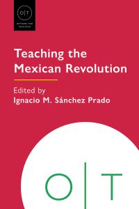 Book Cover for Teaching the Mexican Revolution by Ignacio M Sánchez Prado