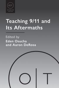Book Cover for Teaching 9/11 and Its Aftermaths by Eden Osucha, Aaron DeRosa