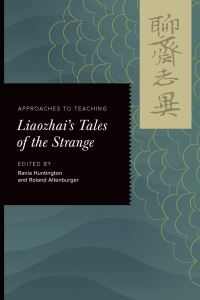 Book Cover for Approaches to Teaching Liaozhai's Tales of the Strange by Rania Huntington, Roland Altenburger