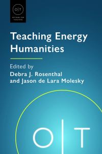 Book Cover for Teaching Energy Humanities by Debra J Rosenthal, Jason de Lara Molesky, Stephanie LeMenager
