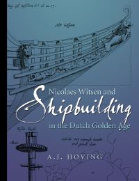 Book Cover for Nicolaes Witsen and Shipbuilding in the Dutch Golden Age by A J Hoving, Diederick Wildeman, Nicolaas Witsen