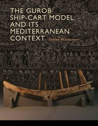 Book Cover for The Gurob Ship-Cart Model and Its Mediterranean Context by Shelley Wachsmann