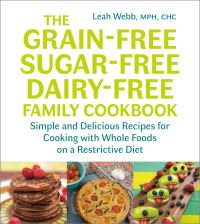Book Cover for The Grain-Free, Sugar-Free, Dairy-Free Family Cookbook by Leah M Webb