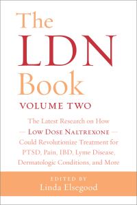 Book Cover for The LDN Book. Volume 2. The Latest Research on How Low Dose Naltrexone Could Revolutionize Treatment for PTSD, Pain, IBD, Lyme Disease, Dermatologic Conditions, and More by Linda Elsegood