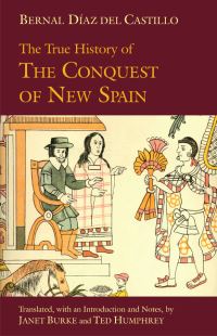Book Cover for The True History of the Conquest of New Spain by Bernal Díaz del Castillo, Janet Burke, Ted Humphrey