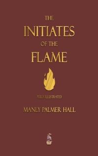 Book Cover for The Initiates of the Flame - Fully Illustrated Edition by Manly P Hall