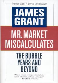 Book Cover for Mr. Market Miscalculates by James Grant