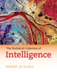 Book Cover for The Technical Collection of Intelligence by Robert M Clark