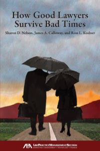 Book Cover for How Good Lawyers Survive Bad Times by Sharon D Nelson, James A Calloway, Ross L Kodner, American Bar Association