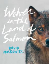 Book Cover for Wolves in the Land of Salmon by David Moskowitz