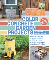 Book Cover for Color Concrete Garden Projects by Nathan Smith, Michael Snyder