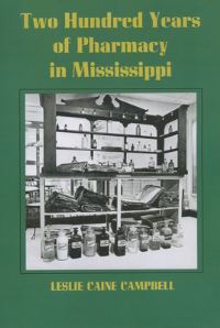 Book Cover for Two Hundred Years of Pharmacy in Mississippi by Leslie Caine Campbell