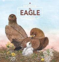 Book Cover for The Eagle. Animals in the Wild by Renée Rahir