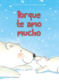 Book Cover for Porque Te Amo Mucho by Guido Genechten