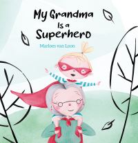 Book Cover for My Grandma Is a Superhero by Marloes van Loon