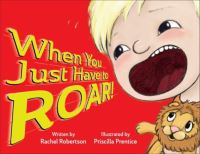 Book Cover for When You Just Have to Roar! by Rachel Robertson