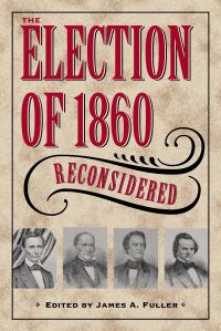 Book Cover for The Election of 1860 Reconsidered by A James Fuller