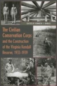 Book Cover for The Civilian Conservation Corps and the Construction of the Virginia Kendall Reserve, 1933-1939 by Kenneth J Bindas