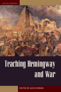 Book Cover for Teaching Hemingway and War by Alex Vernon