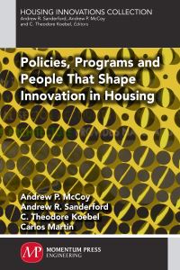 Book Cover for Policies, Programs and People That Shape Innovation in Housing by Andrew P McCoy, Andrew R Sanderford, C Theodore Koebel, Carlos Martin