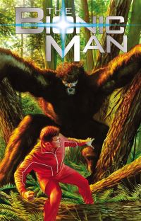 Book Cover for The Bionic Man. Volume Two Bigfoot by Aaron Gillespie, Phil Hester