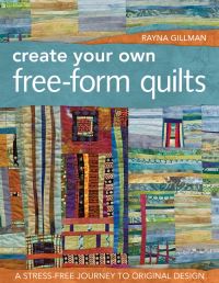 Book Cover for Create Your Own Free-Form Quilts by Rayna Gillman