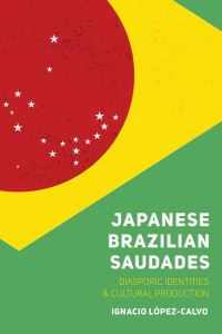 Book Cover for Japanese Brazilian Saudades by Ignacio LópezCalvo