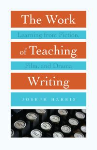 Book Cover for The Work of Teaching Writing by Joseph Harris