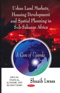 Book Cover for Urban Land Markets, Housing Development, and Spatial Planning in Sub-Saharan Africa by Shuaib Lwasa
