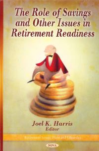 Book Cover for The Role of Savings and Other Issues in Retirement Readiness by Joel K. Harris