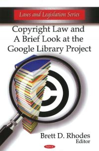 Book Cover for Copyright Law and a Brief Look at the Google Library Project by Brett D Rhodes