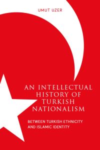 Book Cover for An Intellectual History of Turkish Nationalism by Umut Uzer