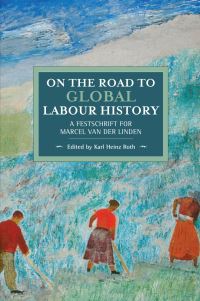 Book Cover for On the Road to Global Labour History by Karl Heinz Roth